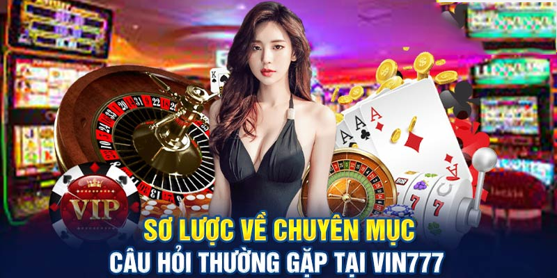 Câu hỏi thường gặp về Vin777