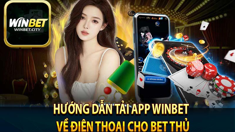 Hướng dẫn tải app Winbet  về điện thoại cho bet thủ